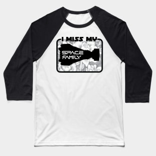 I Miss My Space Family Baseball T-Shirt